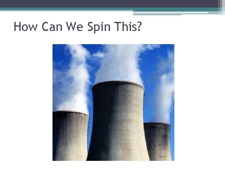 How Can We Spin This? 