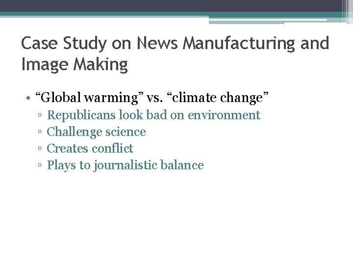 Case Study on News Manufacturing and Image Making • “Global warming” vs. “climate change”