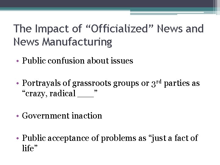 The Impact of “Officialized” News and News Manufacturing • Public confusion about issues •