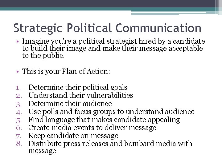 Strategic Political Communication • Imagine you’re a political strategist hired by a candidate to