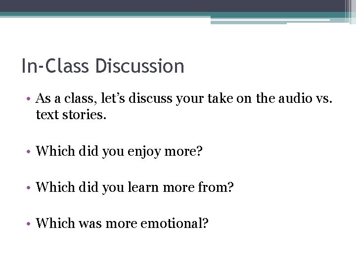 In-Class Discussion • As a class, let’s discuss your take on the audio vs.