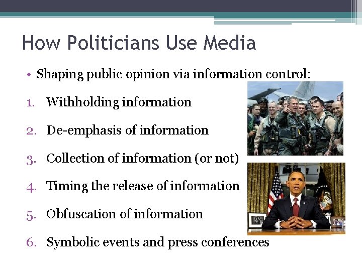 How Politicians Use Media • Shaping public opinion via information control: 1. Withholding information