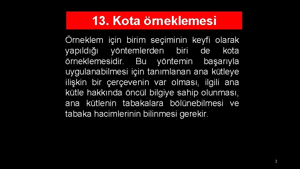 13. Kota örneklemesi Örneklem için birim seçiminin keyfi olarak yapıldığı yöntemlerden biri de kota