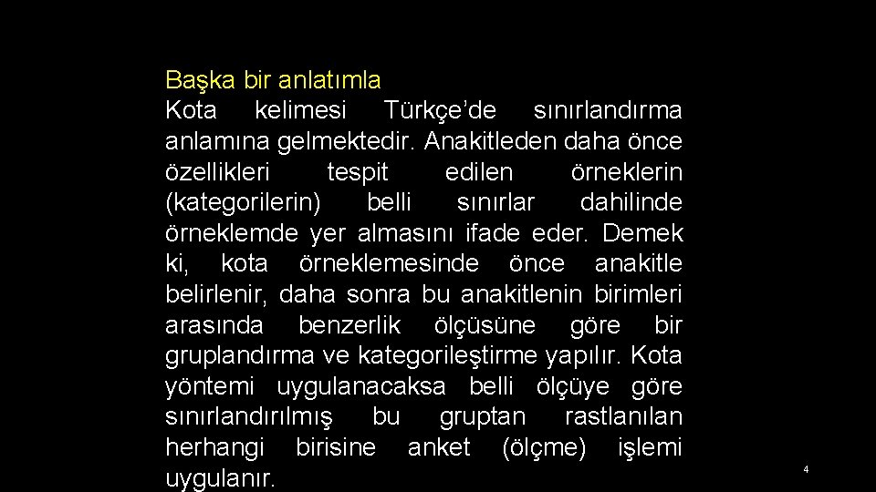 Başka bir anlatımla Kota kelimesi Türkçe’de sınırlandırma anlamına gelmektedir. Anakitleden daha önce özellikleri tespit