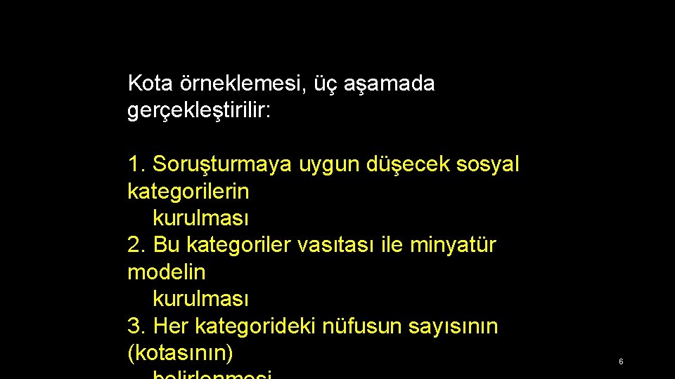 Kota örneklemesi, üç aşamada gerçekleştirilir: 1. Soruşturmaya uygun düşecek sosyal kategorilerin kurulması 2. Bu