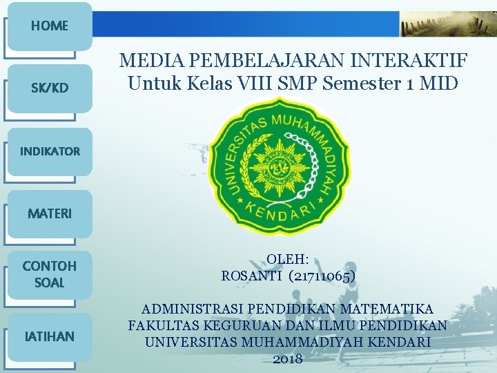 HOME SK/KD MEDIA PEMBELAJARAN INTERAKTIF Untuk Kelas VIII SMP Semester 1 MID INDIKATOR MATERI