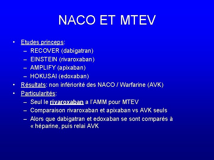 NACO ET MTEV • Etudes princeps: – RECOVER (dabigatran) – EINSTEIN (rivaroxaban) – AMPLIFY