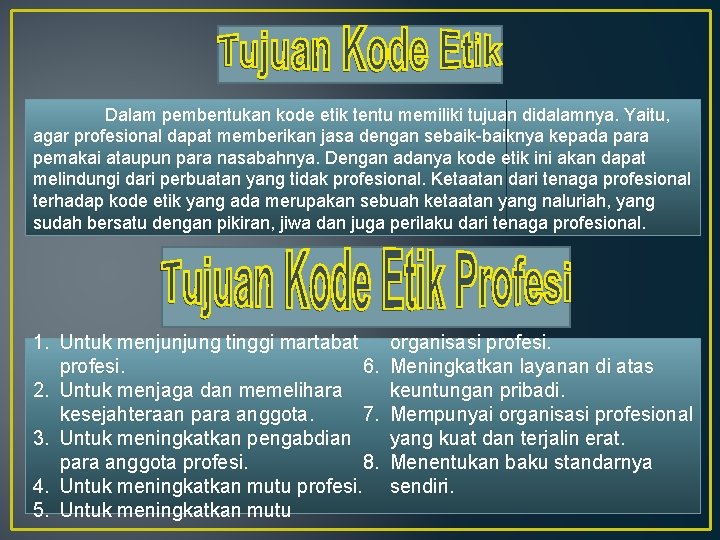 Dalam pembentukan kode etik tentu memiliki tujuan didalamnya. Yaitu, agar profesional dapat memberikan jasa