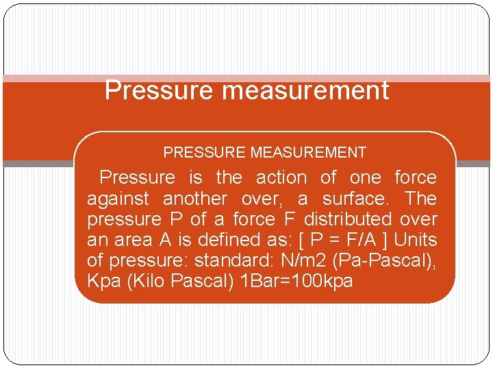 Pressure measurement PRESSURE MEASUREMENT Pressure is the action of one force against another over,