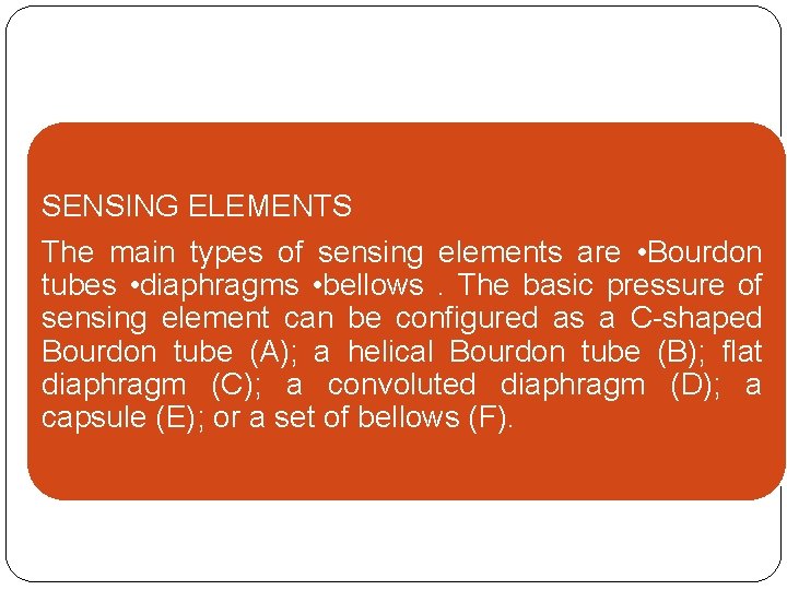 SENSING ELEMENTS The main types of sensing elements are • Bourdon tubes • diaphragms