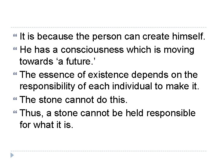 It is because the person can create himself. He has a consciousness which is