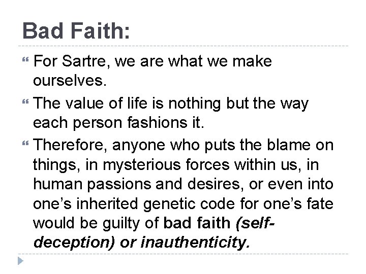 Bad Faith: For Sartre, we are what we make ourselves. The value of life