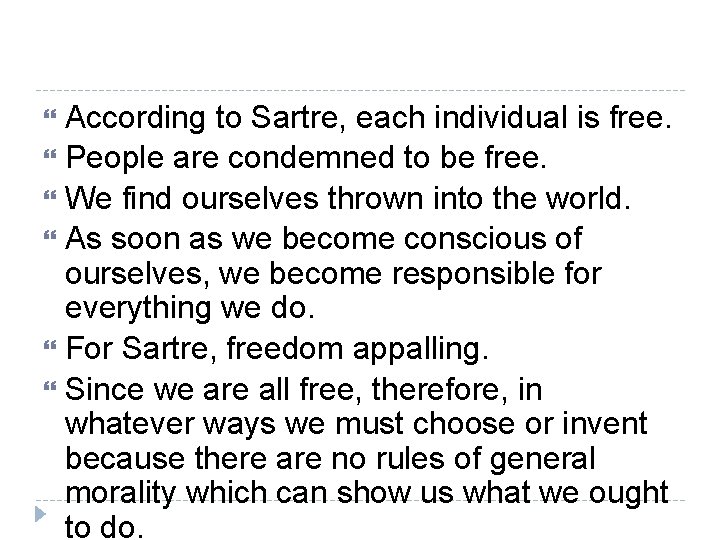 According to Sartre, each individual is free. People are condemned to be free. We