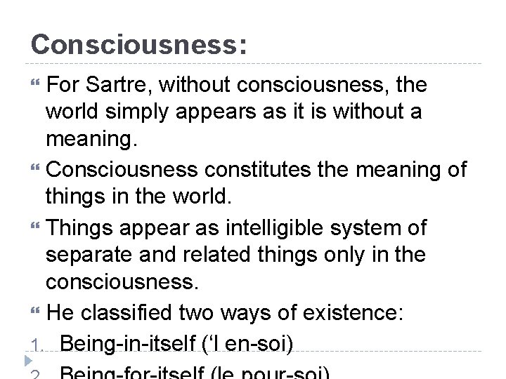Consciousness: For Sartre, without consciousness, the world simply appears as it is without a