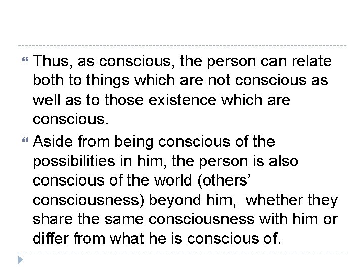 Thus, as conscious, the person can relate both to things which are not conscious