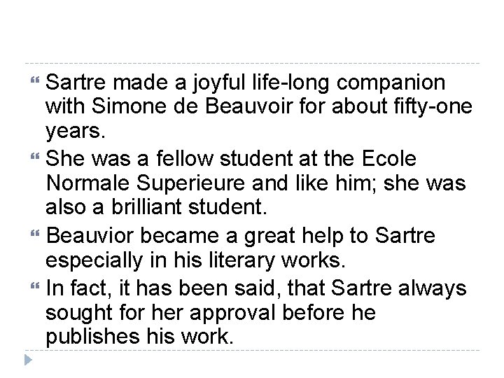 Sartre made a joyful life-long companion with Simone de Beauvoir for about fifty-one years.