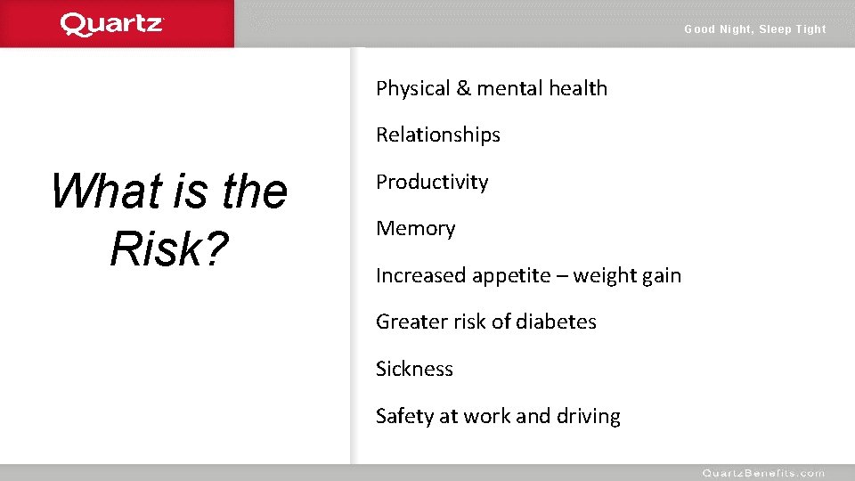 Good Night, Sleep Tight Physical & mental health Relationships What is the Risk? Productivity