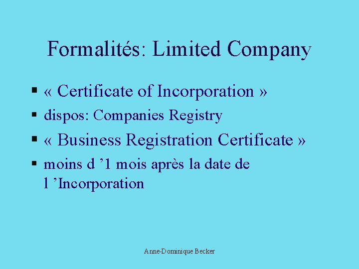 Formalités: Limited Company § « Certificate of Incorporation » § dispos: Companies Registry §