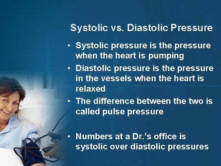 Systolic vs. Diastolic Pressure • Systolic pressure is the pressure when the heart is