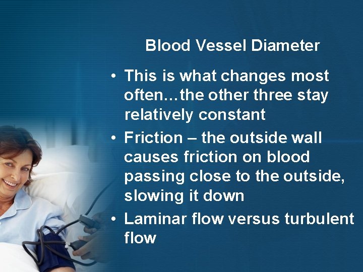 Blood Vessel Diameter • This is what changes most often…the other three stay relatively