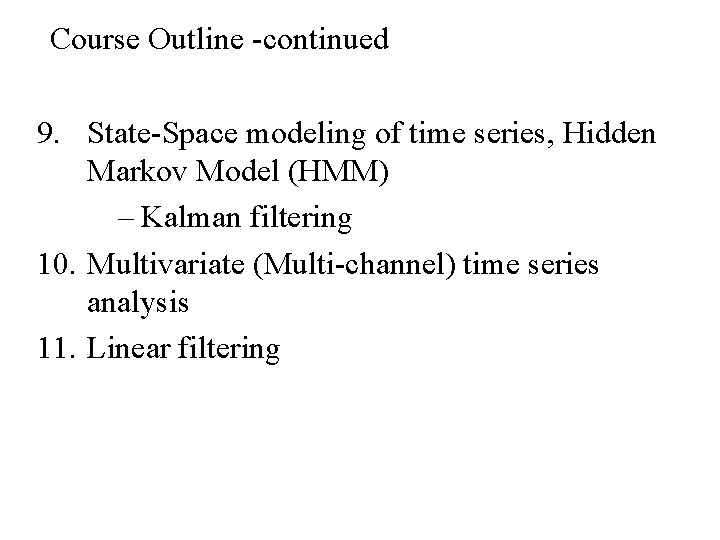 Course Outline -continued 9. State-Space modeling of time series, Hidden Markov Model (HMM) –