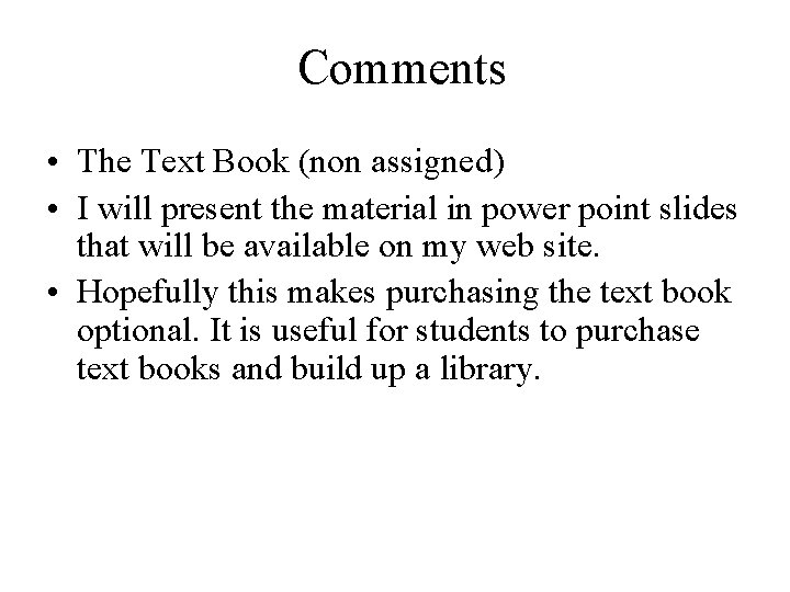 Comments • The Text Book (non assigned) • I will present the material in