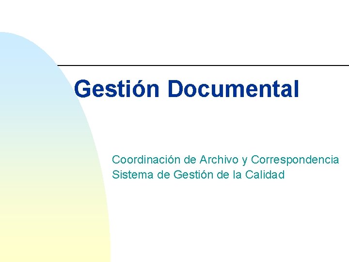 Gestión Documental Coordinación de Archivo y Correspondencia Sistema de Gestión de la Calidad 