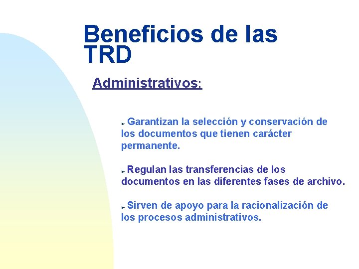 Beneficios de las TRD Administrativos: Garantizan la selección y conservación de los documentos que