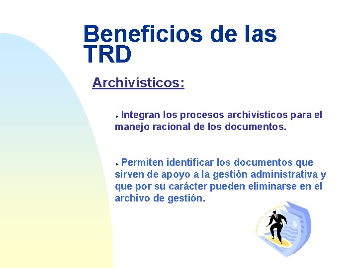 Beneficios de las TRD Archivísticos: Integran los procesos archivísticos para el manejo racional de