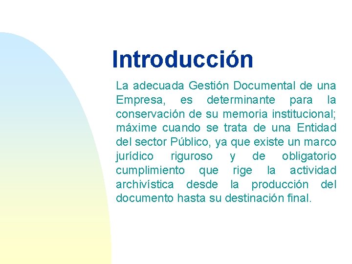 Introducción La adecuada Gestión Documental de una Empresa, es determinante para la conservación de