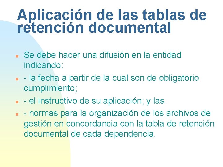 Aplicación de las tablas de retención documental n n Se debe hacer una difusión