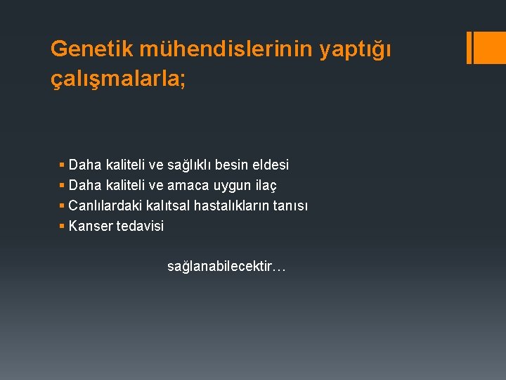 Genetik mühendislerinin yaptığı çalışmalarla; § Daha kaliteli ve sağlıklı besin eldesi § Daha kaliteli