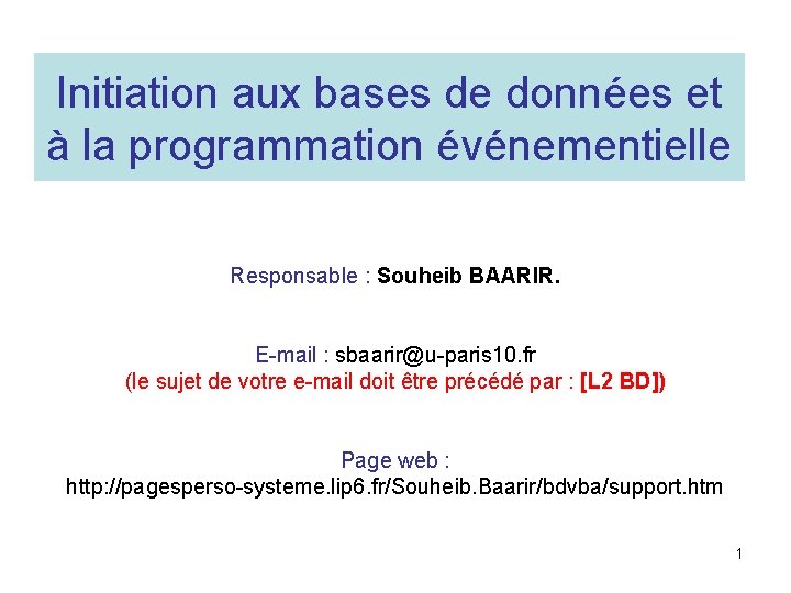 Initiation aux bases de données et à la programmation événementielle Responsable : Souheib BAARIR.