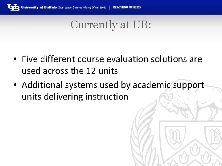 Currently at UB: • Five different course evaluation solutions are used across the 12