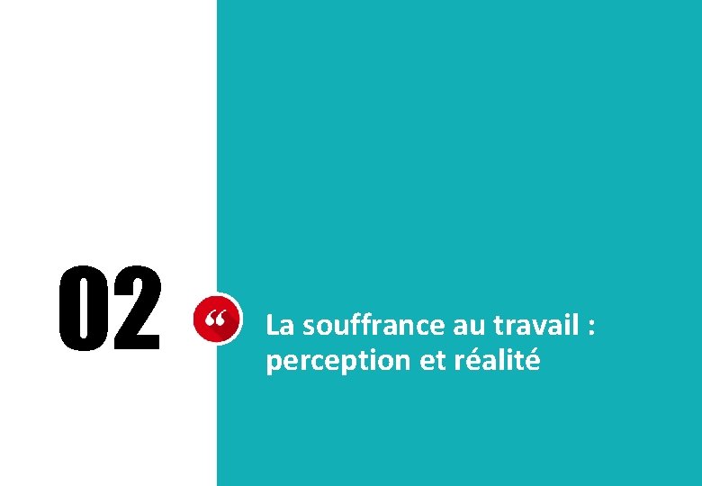 02 La souffrance au travail : perception et réalité 