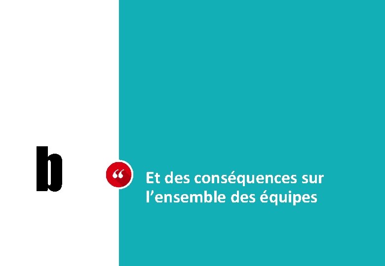 b Et des conséquences sur l’ensemble des équipes 