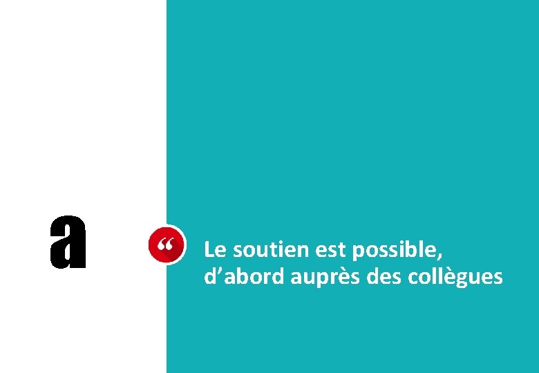 a Le soutien est possible, d’abord auprès des collègues 