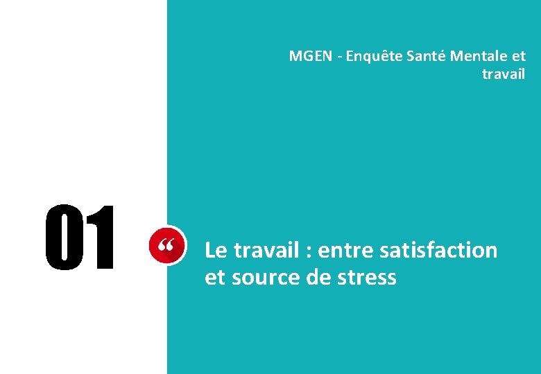 MGEN - Enquête Santé Mentale et travail 01 Le travail : entre satisfaction et