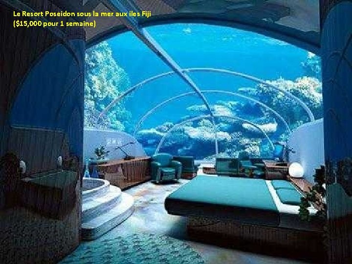 Le Resort Poseidon sous la mer aux iles Fiji ($15, 000 pour 1 semaine)