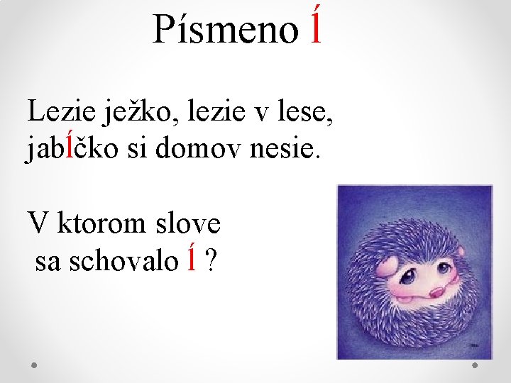 Písmeno ĺ Lezie ježko, lezie v lese, jabĺčko si domov nesie. V ktorom slove