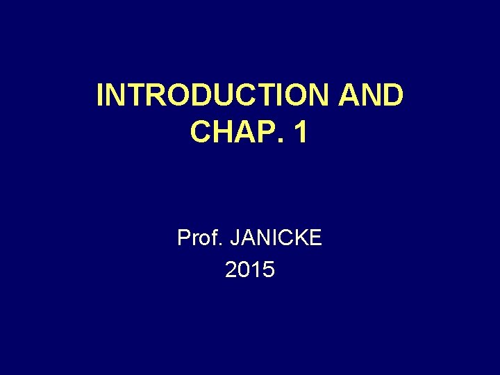 INTRODUCTION AND CHAP. 1 Prof. JANICKE 2015 