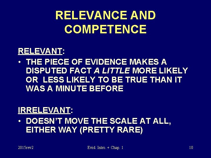 RELEVANCE AND COMPETENCE RELEVANT: • THE PIECE OF EVIDENCE MAKES A DISPUTED FACT A