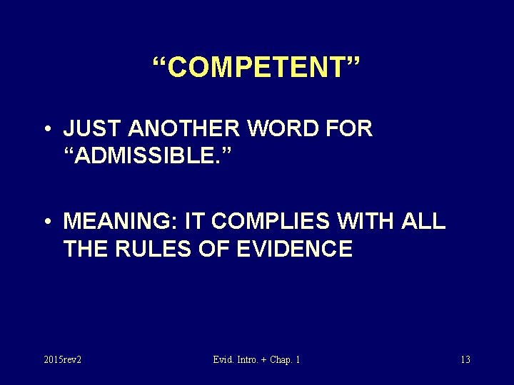 “COMPETENT” • JUST ANOTHER WORD FOR “ADMISSIBLE. ” • MEANING: IT COMPLIES WITH ALL