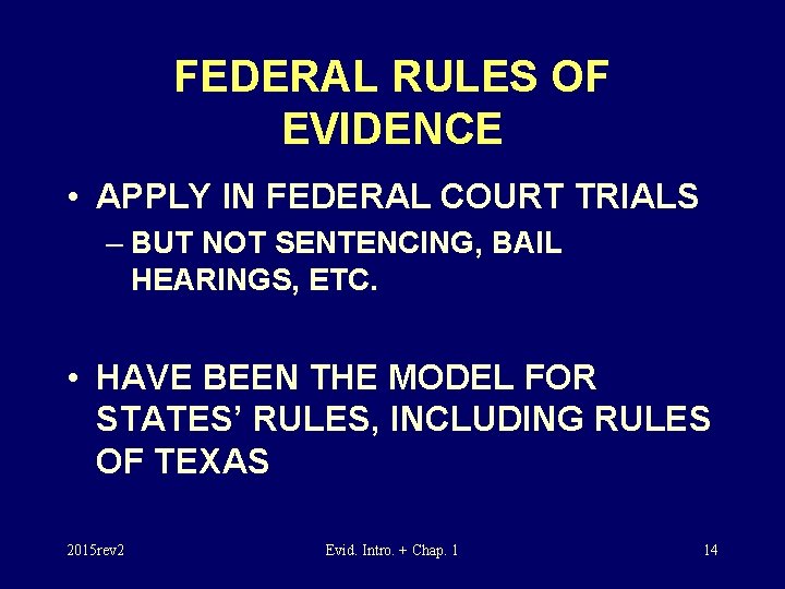 FEDERAL RULES OF EVIDENCE • APPLY IN FEDERAL COURT TRIALS – BUT NOT SENTENCING,