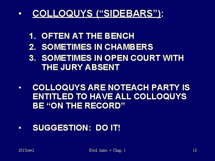 • COLLOQUYS (“SIDEBARS”): 1. OFTEN AT THE BENCH 2. SOMETIMES IN CHAMBERS 3.