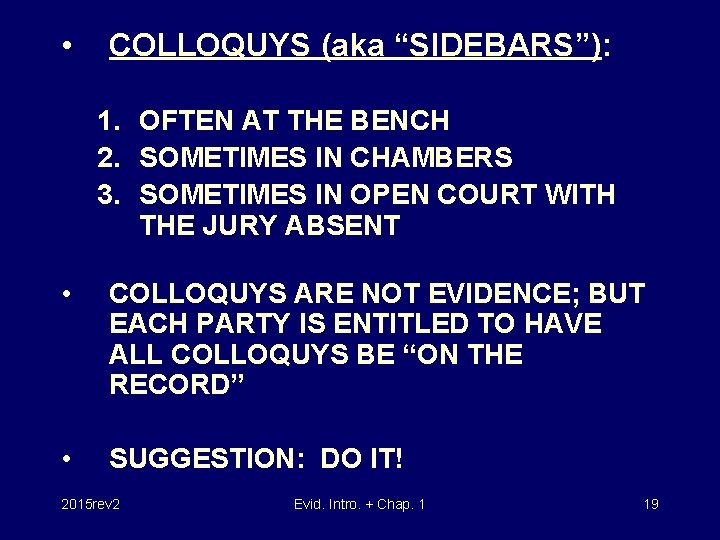  • COLLOQUYS (aka “SIDEBARS”): 1. OFTEN AT THE BENCH 2. SOMETIMES IN CHAMBERS