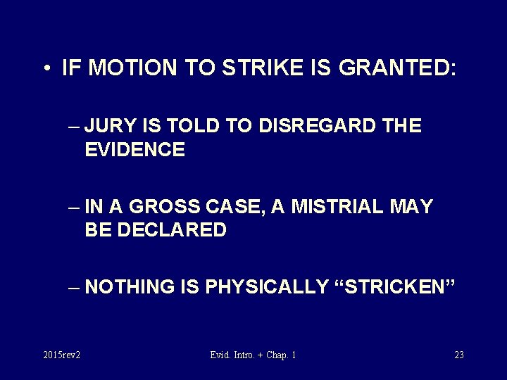  • IF MOTION TO STRIKE IS GRANTED: – JURY IS TOLD TO DISREGARD