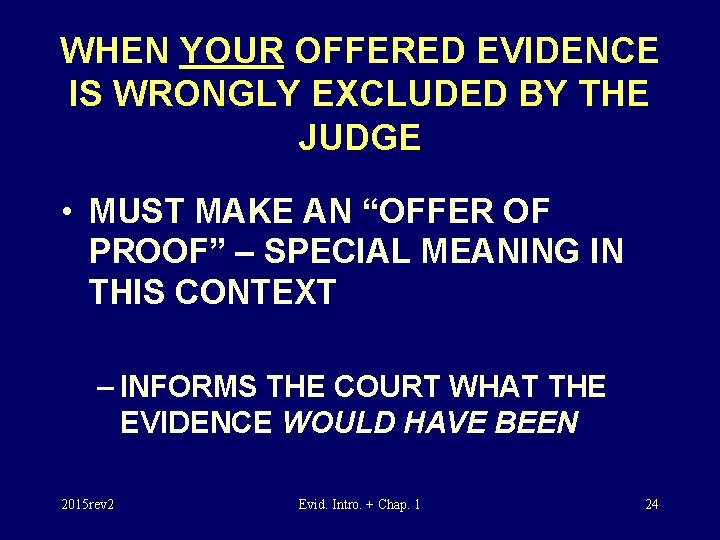 WHEN YOUR OFFERED EVIDENCE IS WRONGLY EXCLUDED BY THE JUDGE • MUST MAKE AN