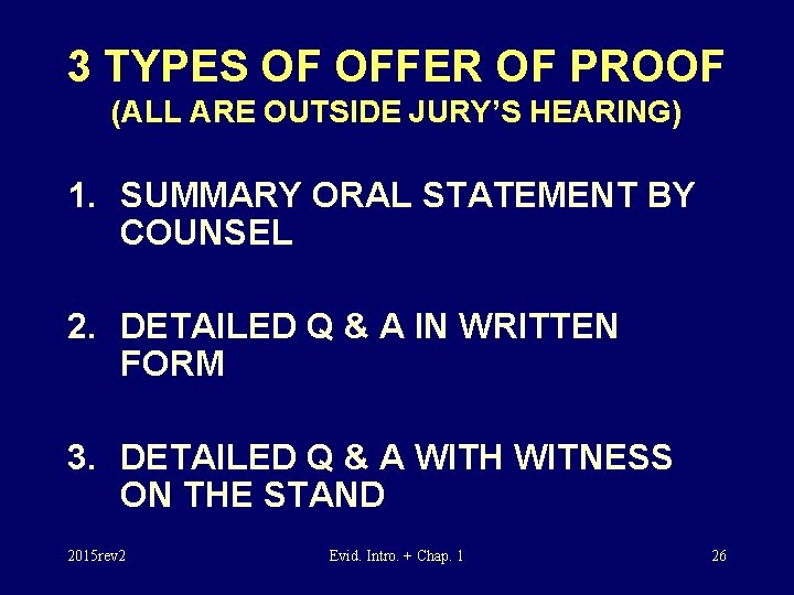 3 TYPES OF OFFER OF PROOF (ALL ARE OUTSIDE JURY’S HEARING) 1. SUMMARY ORAL