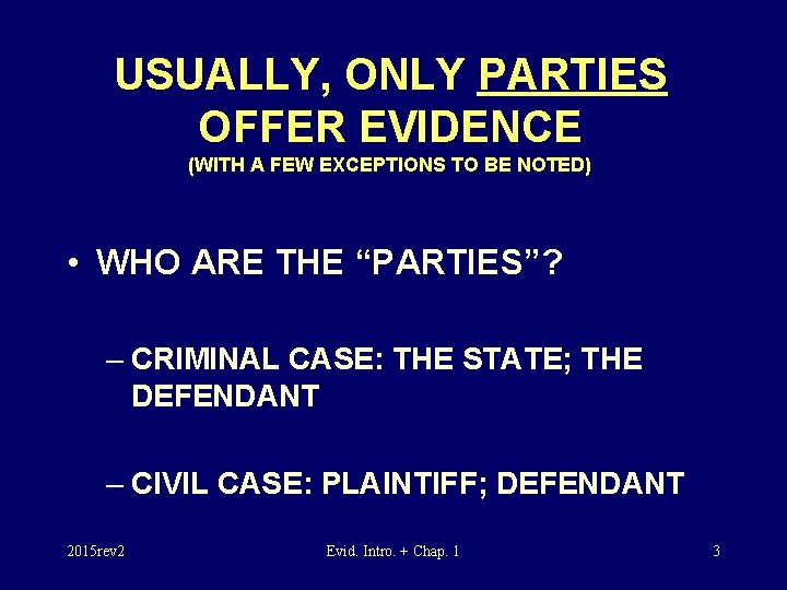 USUALLY, ONLY PARTIES OFFER EVIDENCE (WITH A FEW EXCEPTIONS TO BE NOTED) • WHO